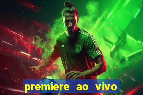 premiere ao vivo corinthians gratis