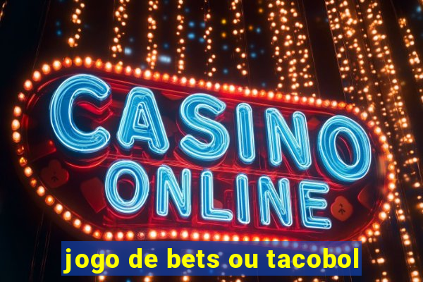 jogo de bets ou tacobol