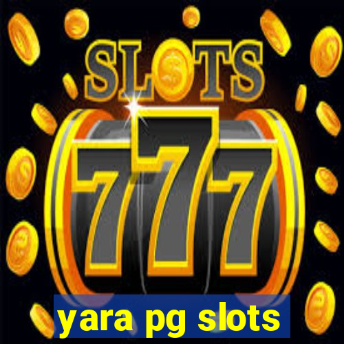 yara pg slots