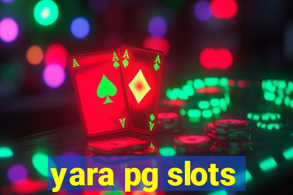 yara pg slots