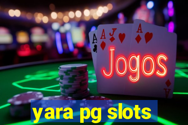 yara pg slots