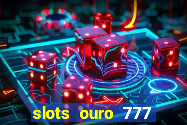 slots ouro 777 play store