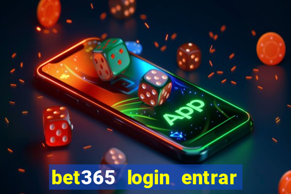 bet365 login entrar agora direto no celular