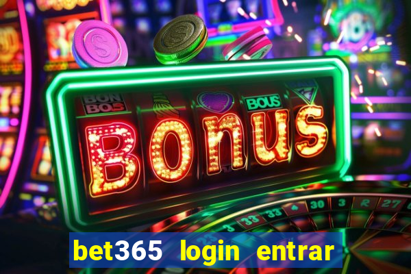 bet365 login entrar agora direto no celular