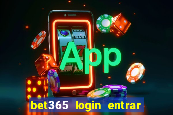 bet365 login entrar agora direto no celular