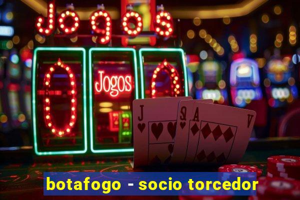 botafogo - socio torcedor