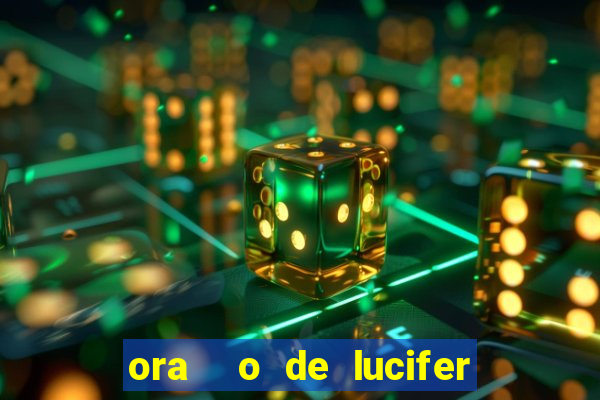 ora  o de lucifer para ganhar na mega sena