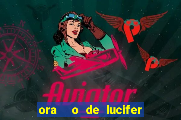 ora  o de lucifer para ganhar na mega sena