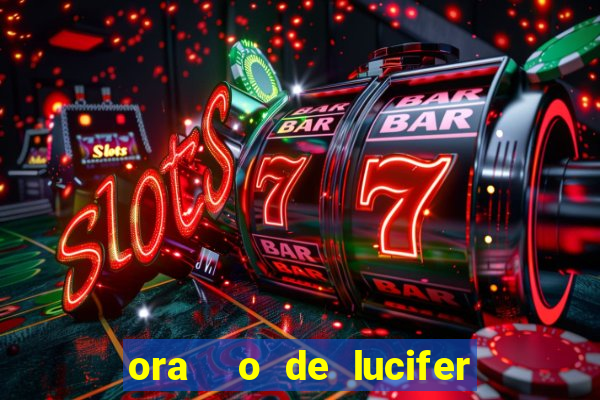 ora  o de lucifer para ganhar na mega sena