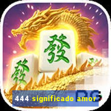 444 significado amor