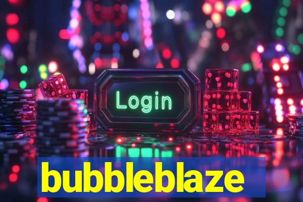 bubbleblaze