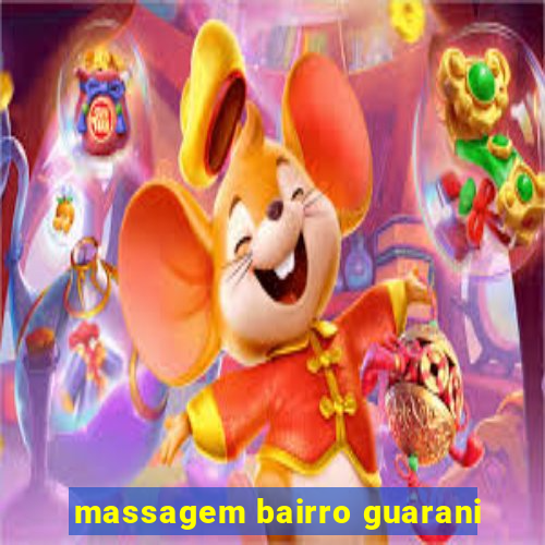 massagem bairro guarani