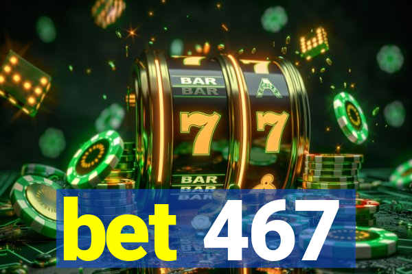 bet 467