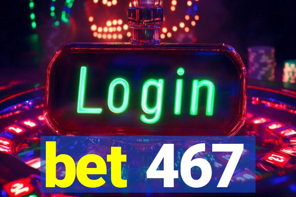 bet 467