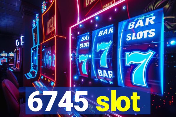 6745 slot