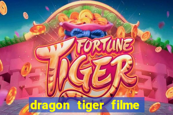 dragon tiger filme completo dublado online