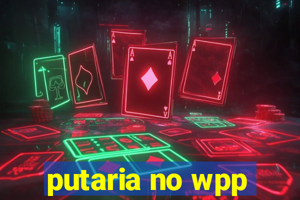 putaria no wpp