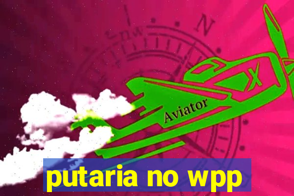 putaria no wpp