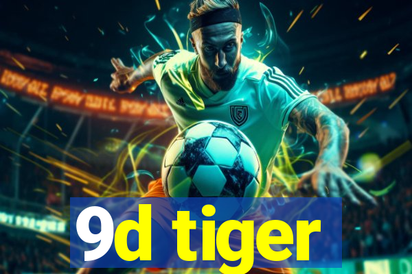 9d tiger