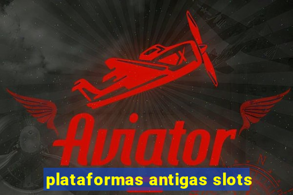 plataformas antigas slots