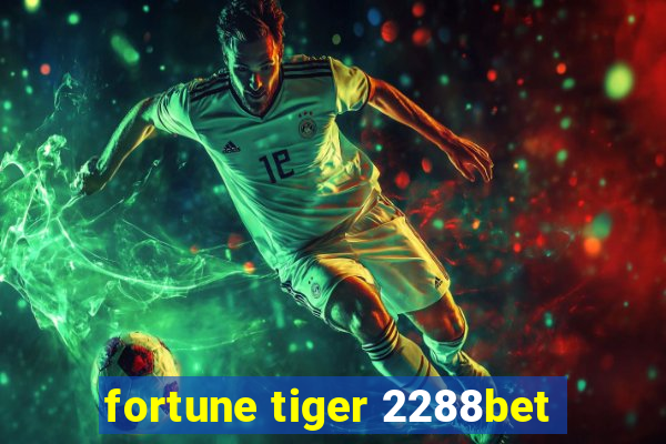 fortune tiger 2288bet