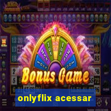 onlyflix acessar