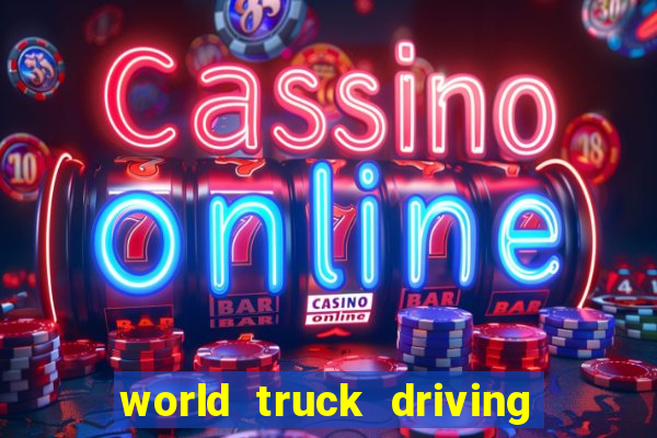 world truck driving simulator dinheiro infinito