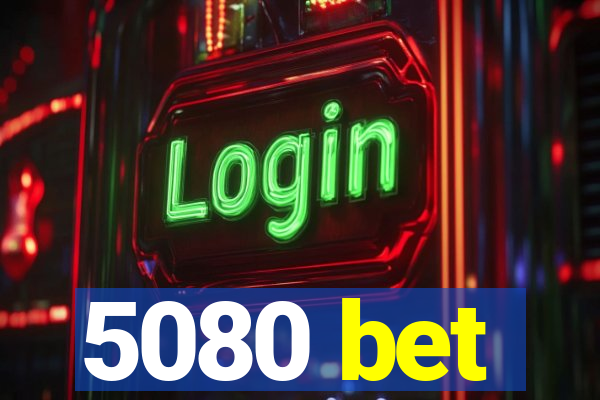 5080 bet