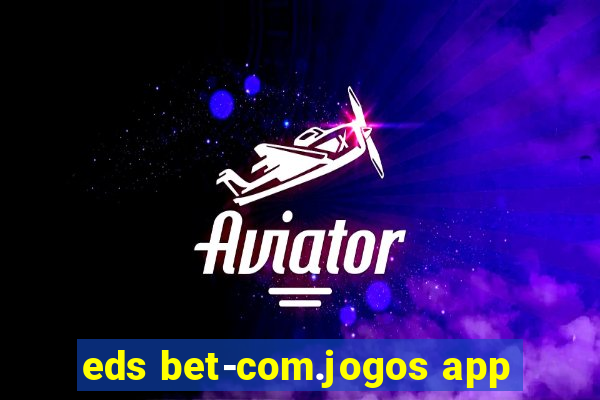 eds bet-com.jogos app