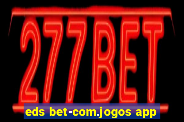 eds bet-com.jogos app