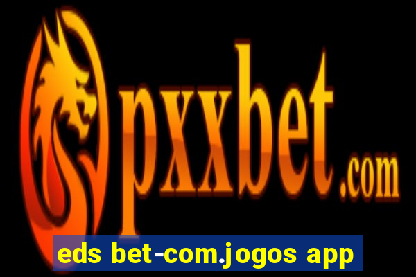 eds bet-com.jogos app