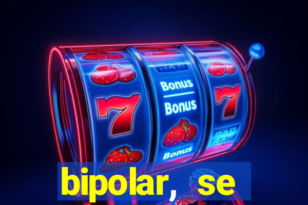 bipolar, se arrepende do que faz