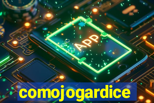 comojogardice