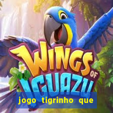 jogo tigrinho que da bonus no cadastro