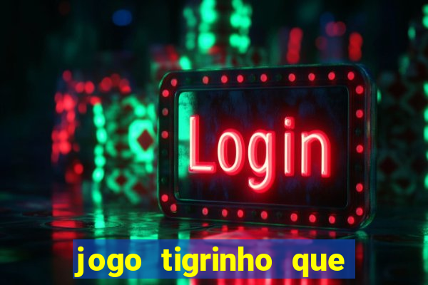 jogo tigrinho que da bonus no cadastro