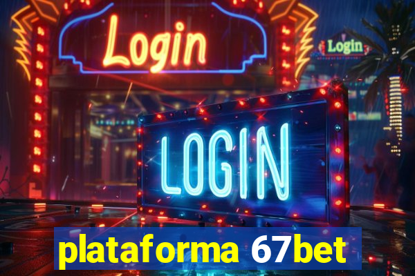 plataforma 67bet