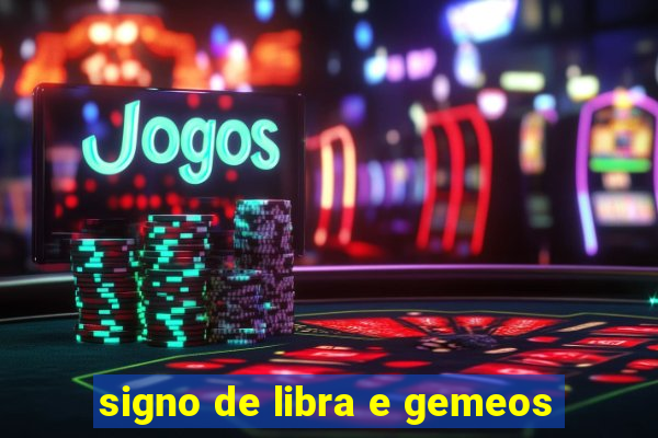 signo de libra e gemeos