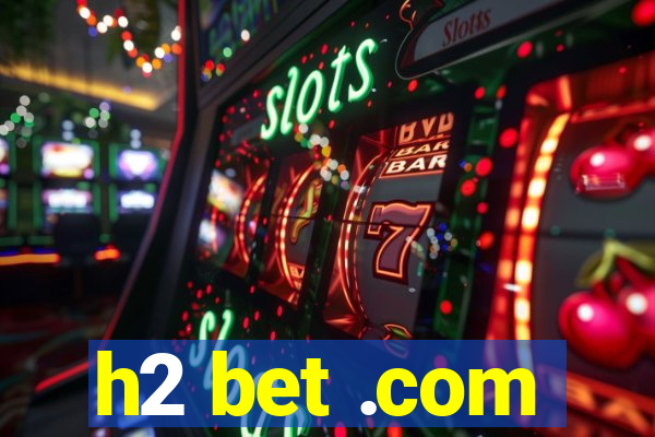 h2 bet .com