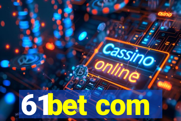 61bet com