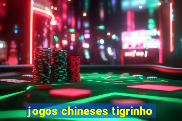 jogos chineses tigrinho