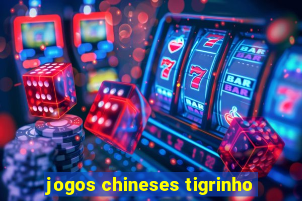 jogos chineses tigrinho