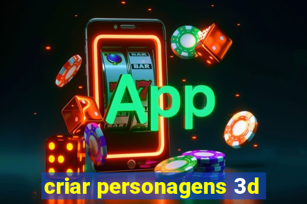 criar personagens 3d