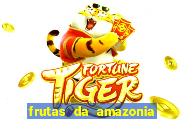 frutas da amazonia de a a z