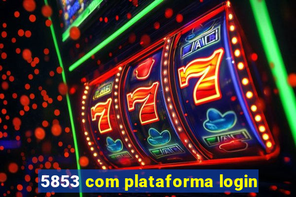 5853 com plataforma login