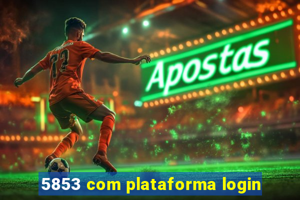 5853 com plataforma login