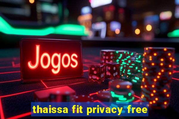 thaissa fit privacy free