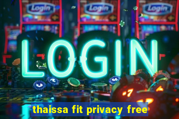 thaissa fit privacy free