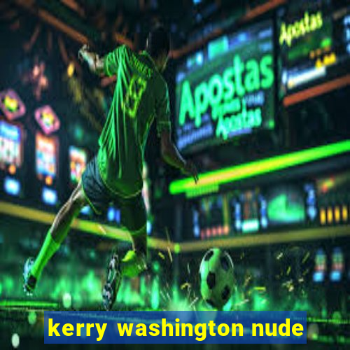 kerry washington nude