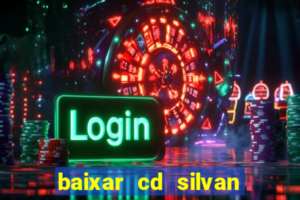 baixar cd silvan santos 茅 hoje