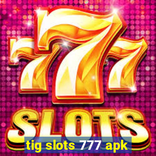 tig slots 777 apk